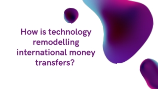 How is technology remodelling international money transfers?