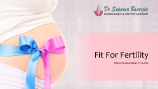 Are You Fit for Fertility - Dr. Suparna Banerjee