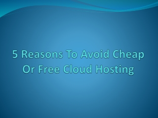 5 Reasons To Avoid Cheap Or Free Cloud Hosting