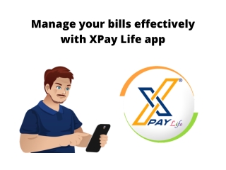 Manage Your Bills Effectively With XPay Life App