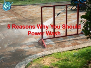 5 Reasons Why You Should Power Wash