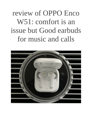 review of OPPO Enco W51: comfort is an issue but Good earbuds for music and calls