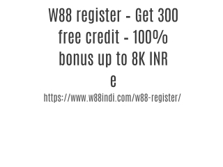 W88 register – Get 300 free credit – 100% bonus up to 8K INR