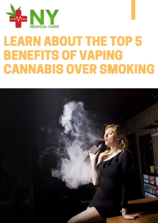 Learn About The Top 5 Benefits of Vaping Cannabis Over Smoking