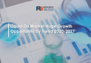 Liquid oil market Segmentation, Challenges and Opportunities to 2027