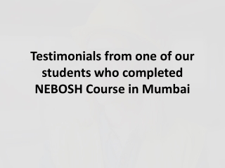 Testimonials from one of our students who completed NEBOSH Course in Mumbai