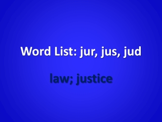Word List: jur , jus, jud