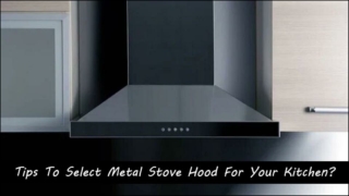 Tips To Select Metal Stove Hood For Your Kitchen?