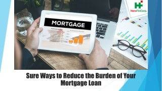 Sure Ways to Reduce the Burden of Your Mortgage Loan