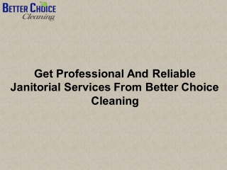 Get Professional And Reliable Janitorial Services From Better Choice Cleaning