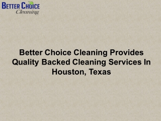 Better Choice Cleaning Provides Quality Backed Cleaning Services In Houston, Texas