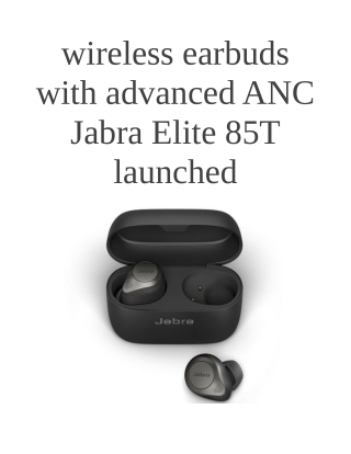 Wireless Earbuds With Advanced ANC Jabra Elite 85T Launched