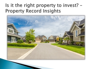 Is it the right property to invest? –Property Record Insights