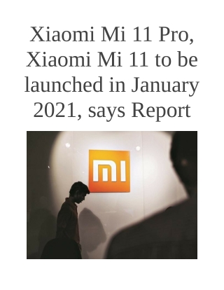 Xiaomi Mi 11 Pro, Xiaomi Mi 11 to Be Launched in January 2021, Says Report