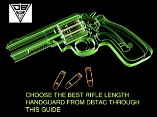 CHOOSE THE BEST RIFLE LENGTH HANDGUARD FROM DBTAC THROUGH THIS GUIDE