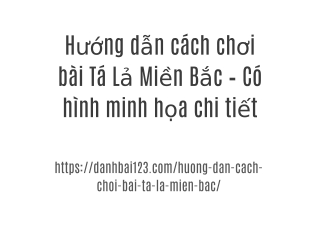 Hướng dẫn cách chơi bài Tá Lả Miền Bắc – Có hình minh họa chi tiết