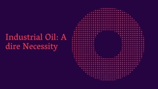 Industrial Oil: A dire Necessity