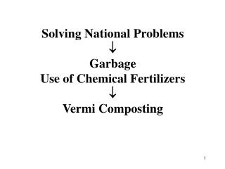 Solving National Problems  Garbage Use of Chemical Fertilizers  Vermi Composting