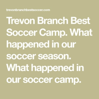 Trevon Branch Best Soccer Camp. What happened in our soccer season.