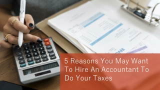5 Reasons You May Want To Hire An Accountant To Do Your Taxes
