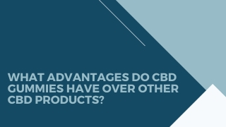 What advantages do CBD gummies have over other CBD products?