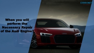 When you will perform the Necessary Repair of the Audi Engine