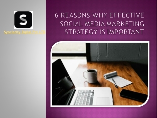 6 Reasons Why Effective Social Media Marketing Strategy is Important