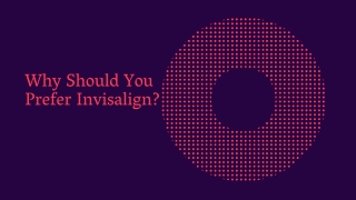 Why Should You Prefer Invisalign?