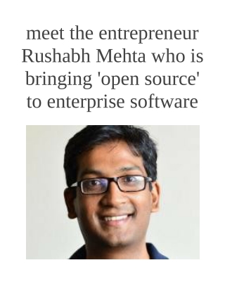 meet the entrepreneur Rushabh Mehta who is bringing 'open source' to enterprise software