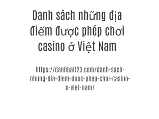 Danh sách những địa điểm được phép chơi casino ở Việt Nam