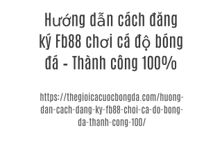 Hướng dẫn cách đăng ký Fb88 chơi cá độ bóng đá – Thành công 100%