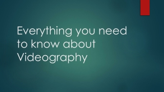 Everything you need to know about Videography