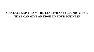 CHARACTERISTIC OF THE BEST IVR SERVICE PROVIDER THAT CAN GIVE AN EDGE TO YOUR BUSINESS