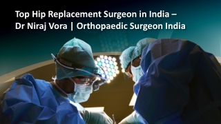 Top Hip Replacement Surgeon in India - Dr Niraj Vora | Orthopaedic Surgeon India | Dr Niraj Vora