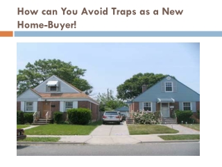 How can you Avoid Traps as a New Home-Buyer!
