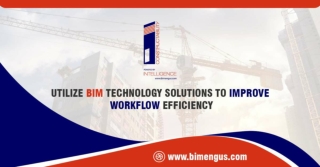 Utilize BIM Technology Solutions to Improve Workflow Efficiency