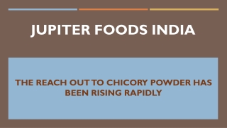 The reach out to chicory powder has been rising rapidly