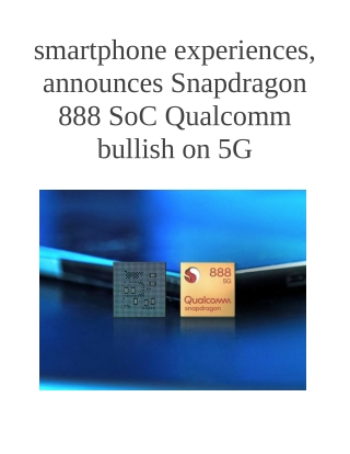 Smartphone Experiences, Announces Snapdragon 888 SoC Qualcomm Bullish on 5G