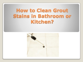 How to Clean Grout Stains in Bathroom or Kitchen?