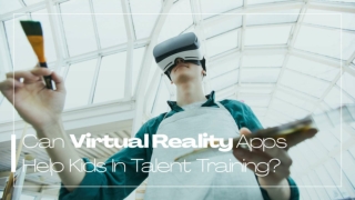 Can Virtual Reality Apps Help Kids in Talent Training?