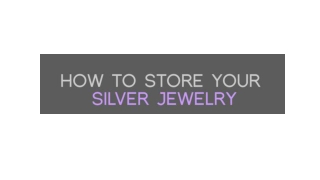 How to store Your Silver Jewellery