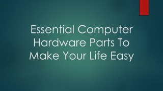 Essential Computer Hardware Parts To Make Your Life Easy