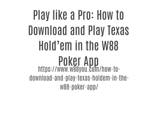 Play like a Pro: How to Download and Play Texas Hold’em in the W88 Poker App