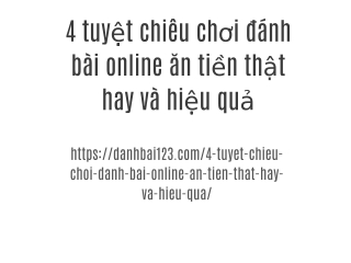 4 tuyệt chiêu chơi đánh bài online ăn tiền thật hay và hiệu quả