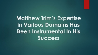 Matthew Trim’s Expertise in Various Domains Has Been Instrumental In His Success