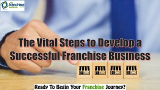 The Vital Steps to Develop a Successful Franchise Business