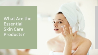 What Are the Essential Skin Care Products?