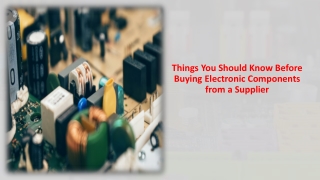 Things You Should Know Before Buying Electronic Components from a Supplier