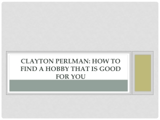 Clayton Perlman: How to Find a Hobby That is Good for You