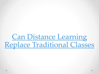 CAN DISTANCE LEARNING REPLACE TRADITIONAL CLASSES